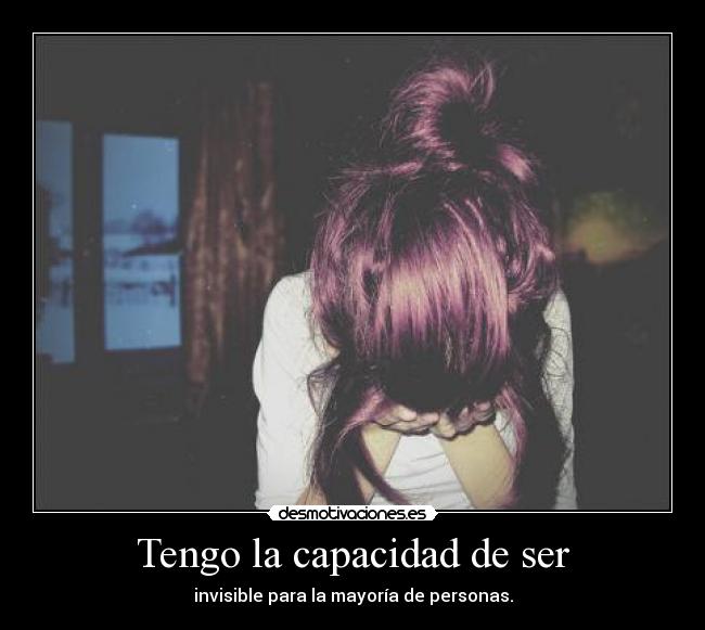 Tengo la capacidad de ser - invisible para la mayoría de personas.