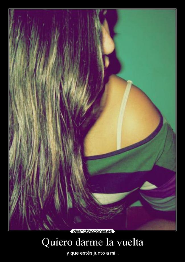 Quiero darme la vuelta -