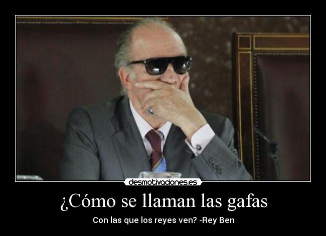 carteles rey gracia gafas rayban desmotivaciones