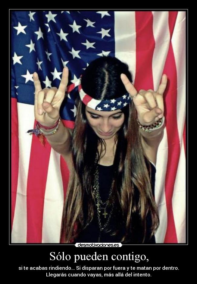 Sólo pueden contigo, - si te acabas rindiendo... Si disparan por fuera y te matan por dentro.
Llegarás cuando vayas, más allá del intento.