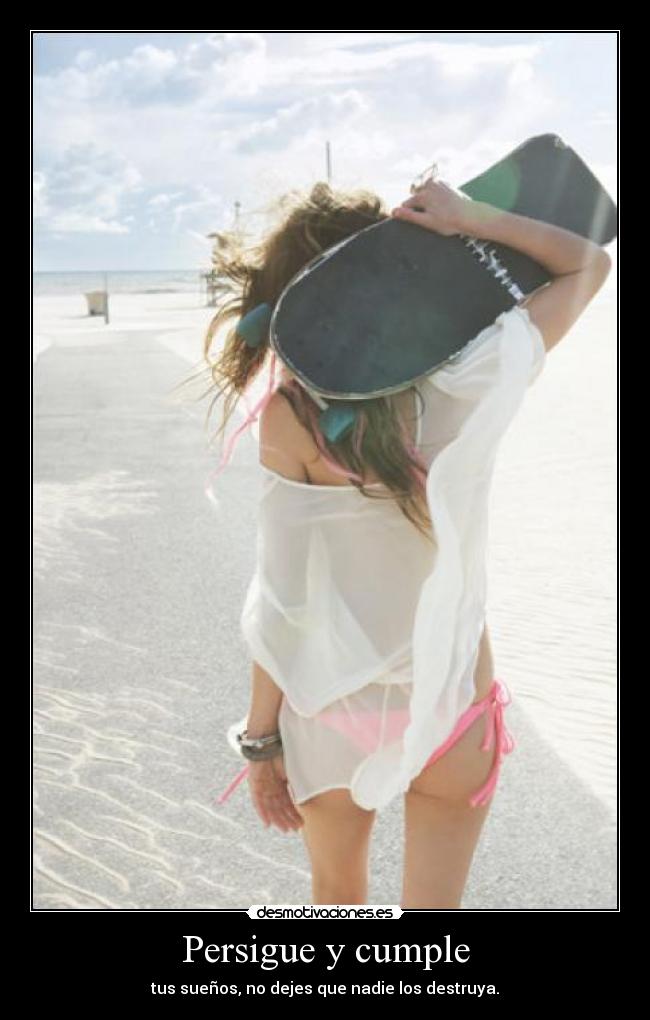 Persigue y cumple - tus sueños, no dejes que nadie los destruya.