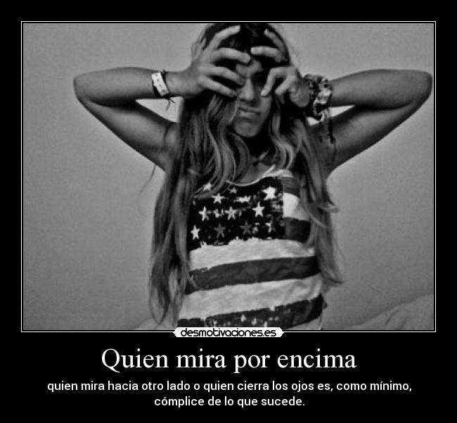 Quien mira por encima -