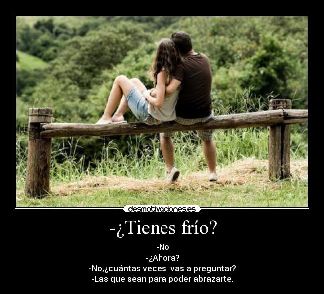 -¿Tienes frío? -