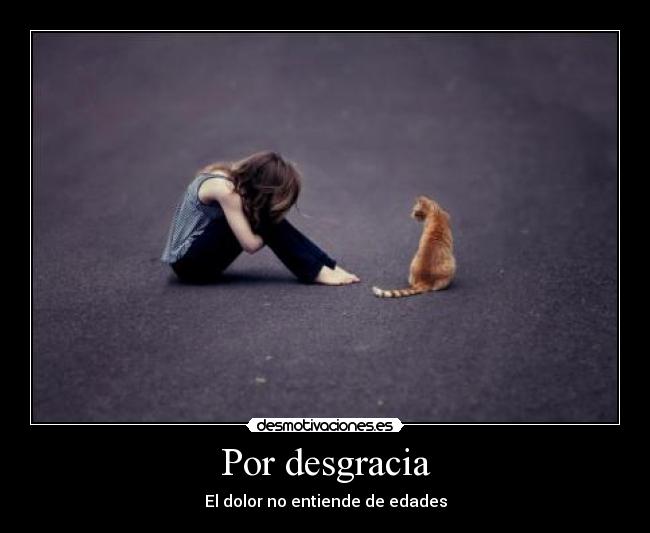 Por desgracia - El dolor no entiende de edades