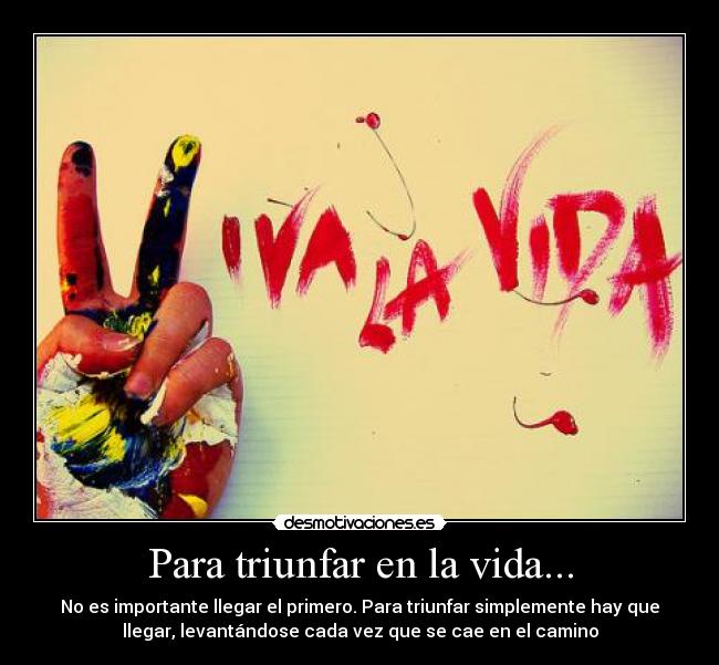 Para triunfar en la vida... -