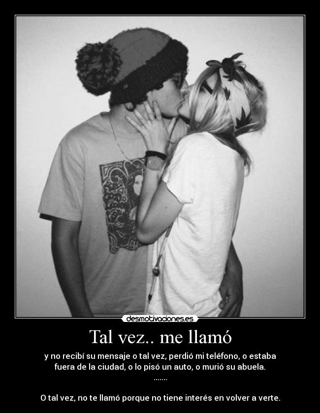 Tal vez.. me llamó -