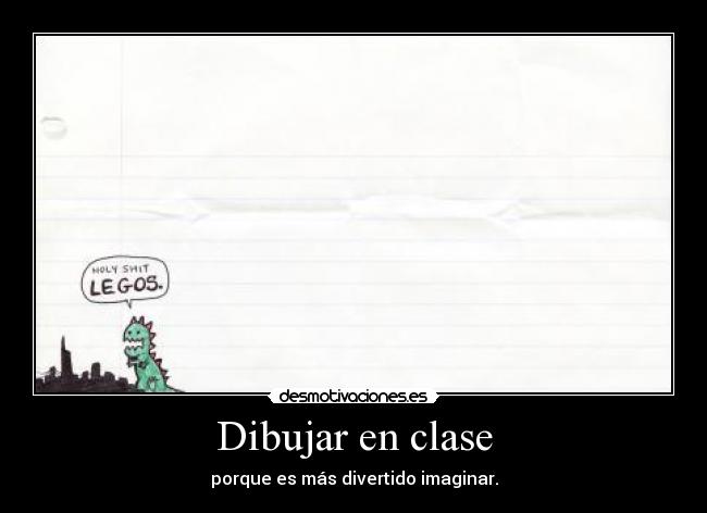 Dibujar en clase - porque es más divertido imaginar.