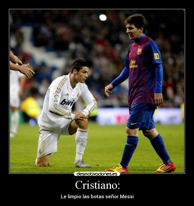 Cristiano: - Le limpio las botas señor Messi