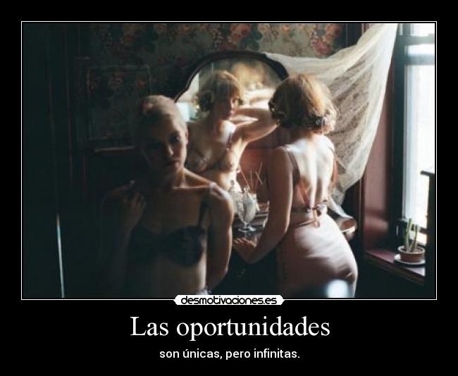 Las oportunidades - son únicas, pero infinitas.