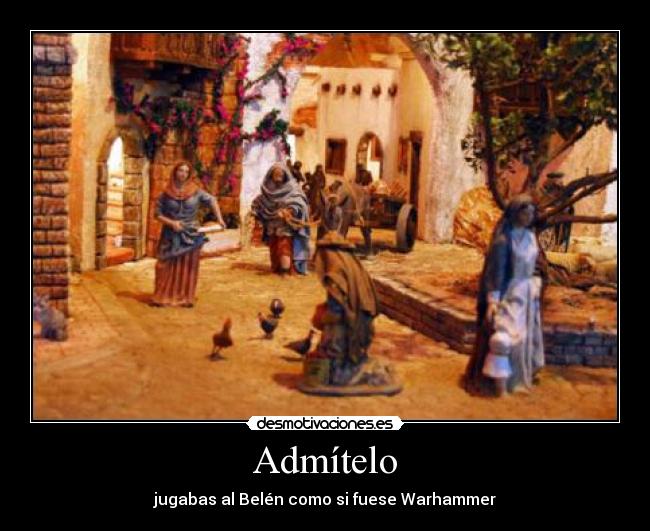 Admítelo - jugabas al Belén como si fuese Warhammer