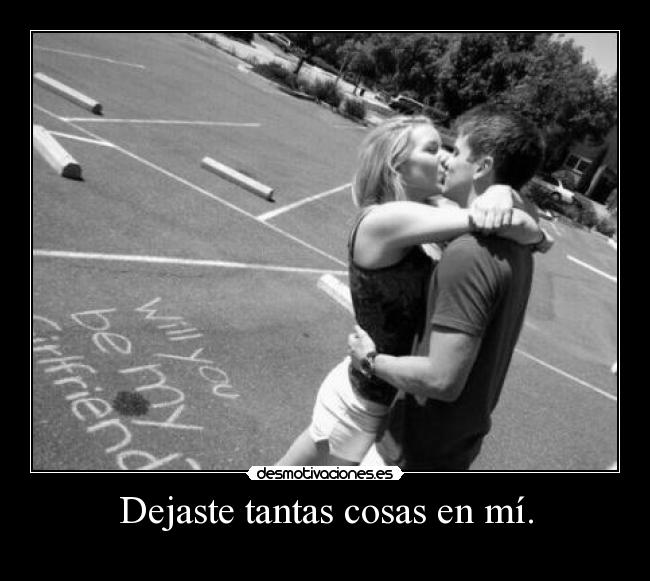 Dejaste tantas cosas en mí. - 