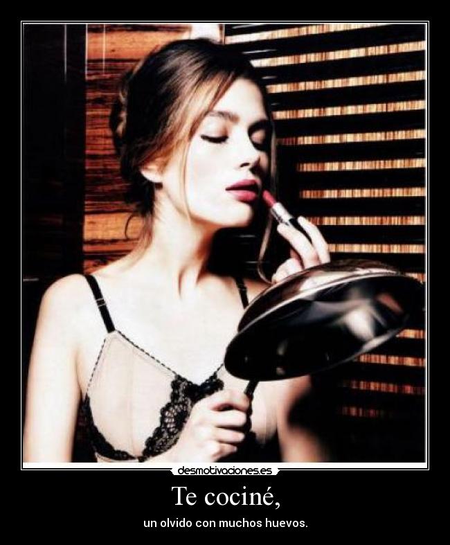 Te cociné, - un olvido con muchos huevos.