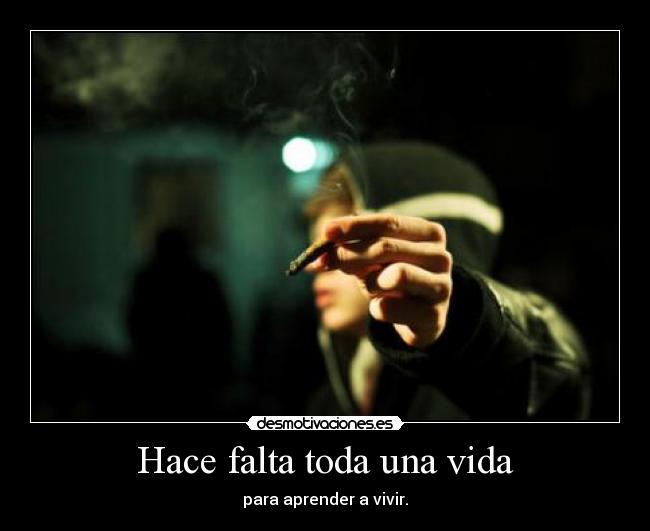 Hace falta toda una vida -