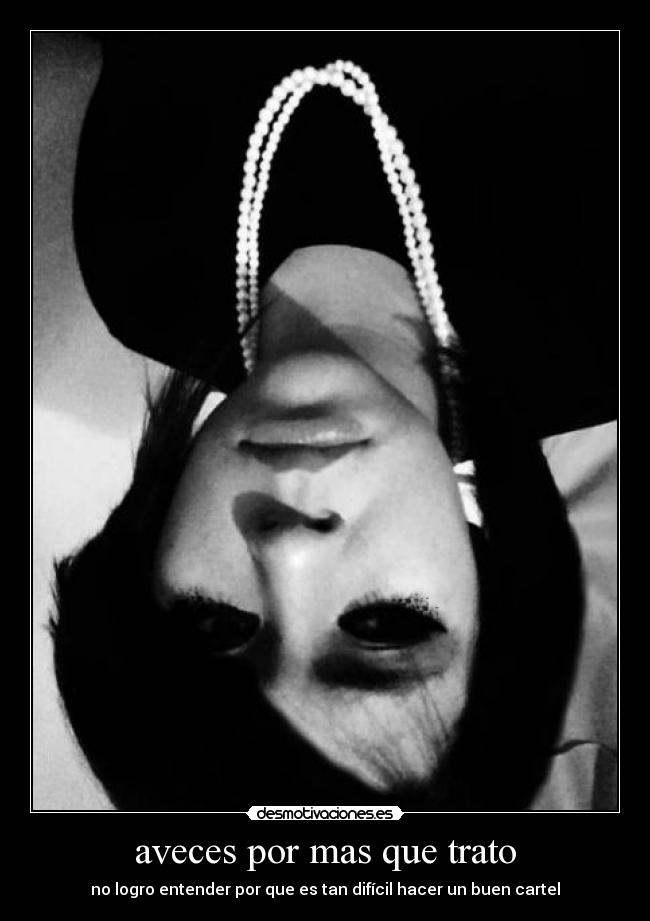 aveces por mas que trato - no logro entender por que es tan difícil hacer un buen cartel