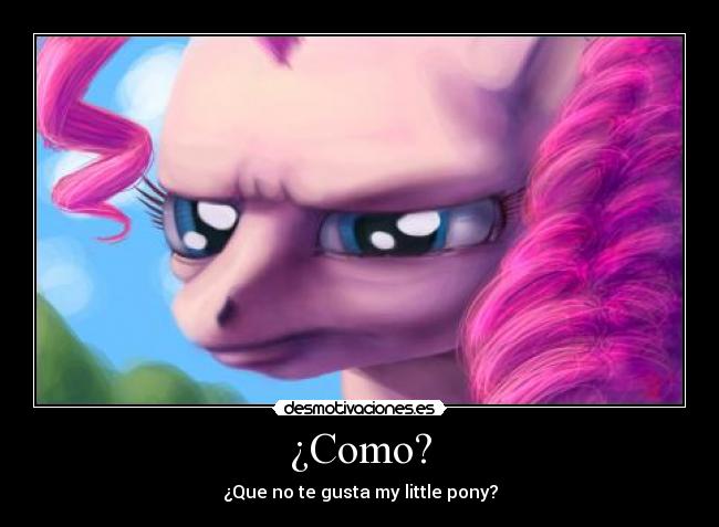 ¿Como? -