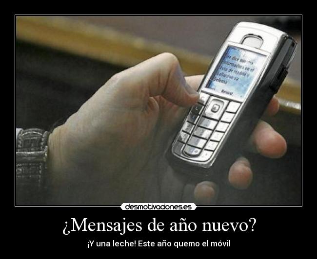 ¿Mensajes de año nuevo? - ¡Y una leche! Este año quemo el móvil