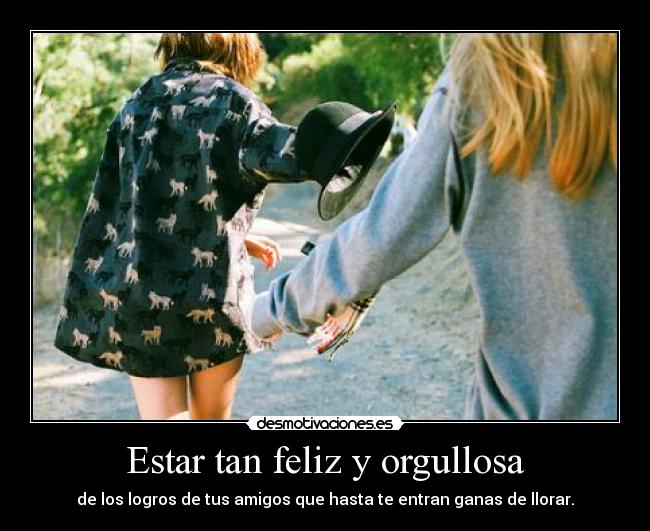 Estar tan feliz y orgullosa -