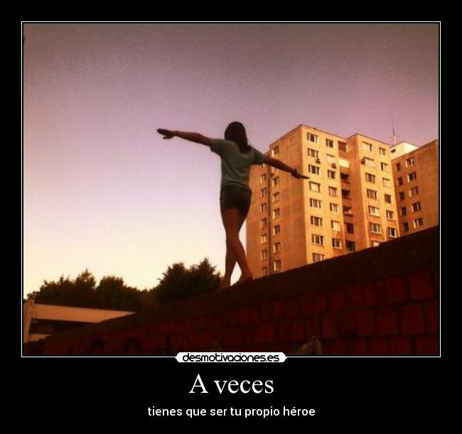 A veces - tienes que ser tu propio héroe