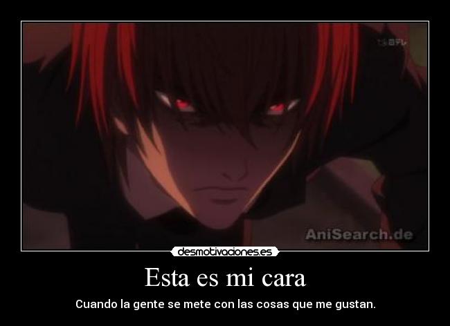 Esta es mi cara - Cuando la gente se mete con las cosas que me gustan.