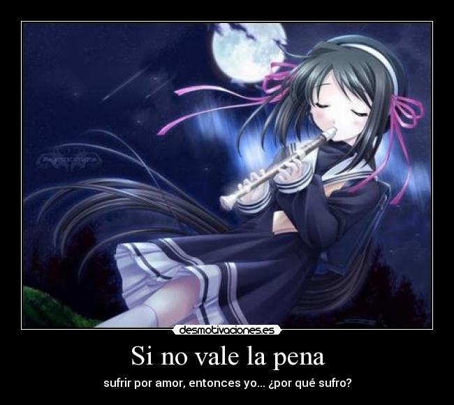 Si no vale la pena - sufrir por amor, entonces yo... ¿por qué sufro?