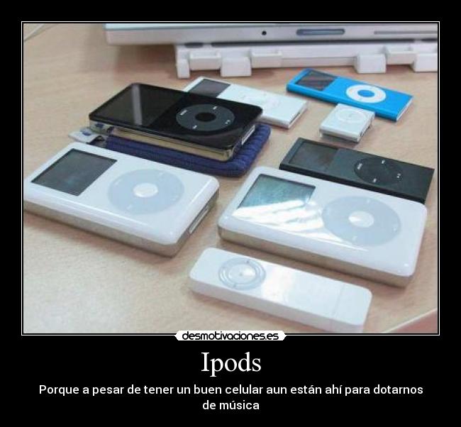 Ipods - Porque a pesar de tener un buen celular aun están ahí para dotarnos de música