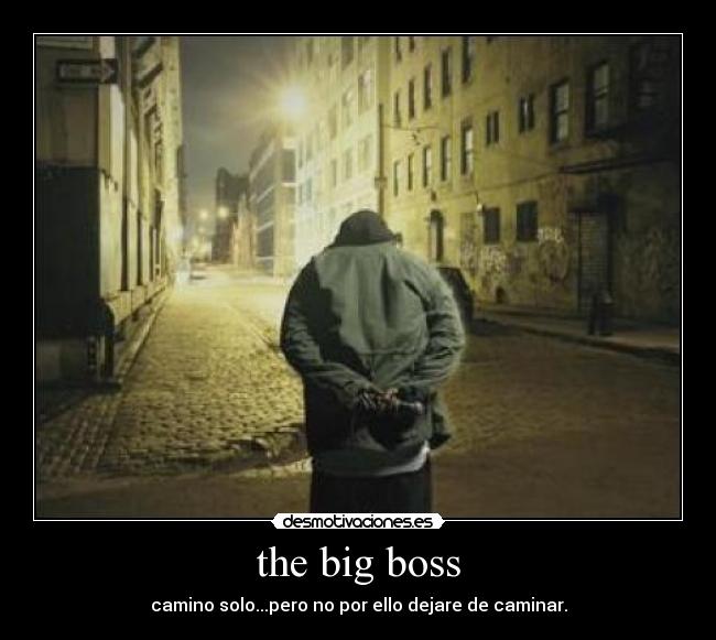 the big boss - camino solo...pero no por ello dejare de caminar.