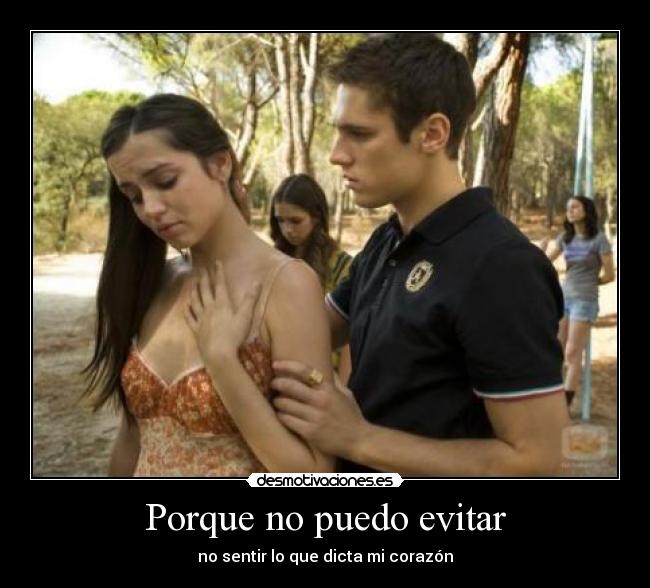 Porque no puedo evitar - no sentir lo que dicta mi corazón