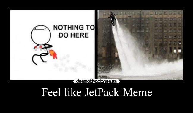Feel like JetPack Meme -