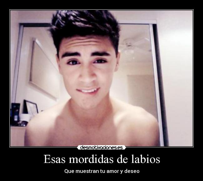 Esas mordidas de labios - Que muestran tu amor y deseo