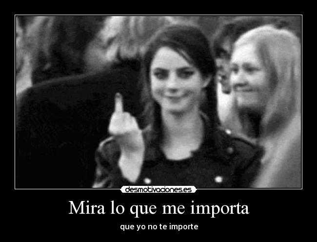 Mira lo que me importa -
