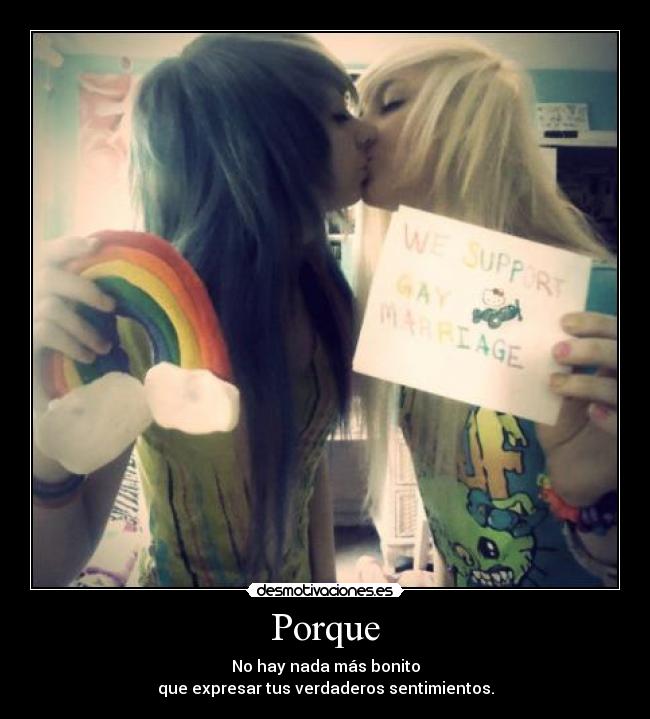 Porque - No hay nada más bonito
que expresar tus verdaderos sentimientos.