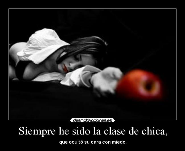 Siempre he sido la clase de chica, -