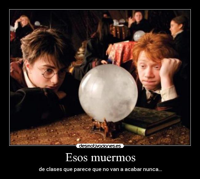 Esos muermos - de clases que parece que no van a acabar nunca...