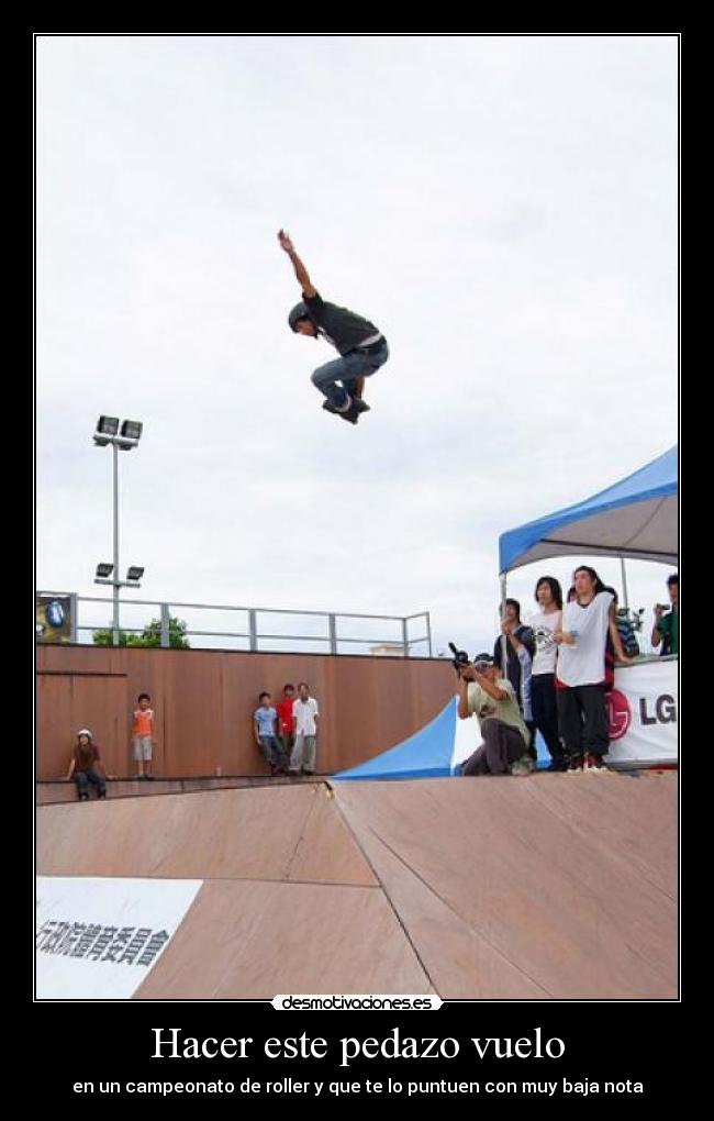 Hacer este pedazo vuelo - en un campeonato de roller y que te lo puntuen con muy baja nota