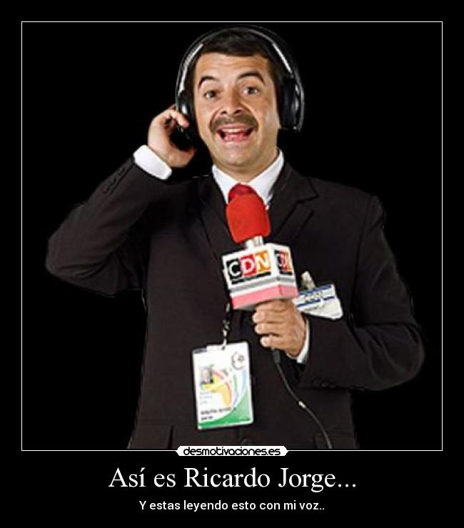 Así es Ricardo Jorge... - 