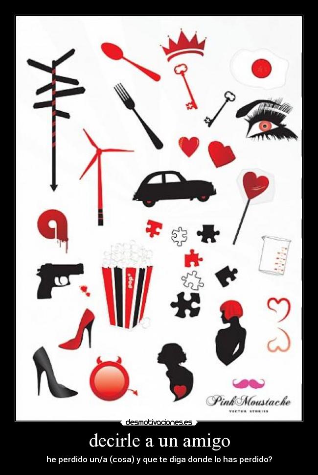 decirle a un amigo - he perdido un/a (cosa) y que te diga donde lo has perdido?