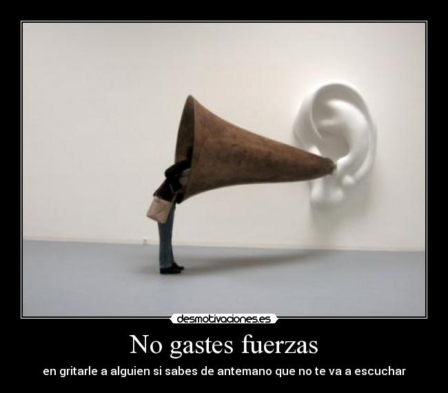 No gastes fuerzas - 