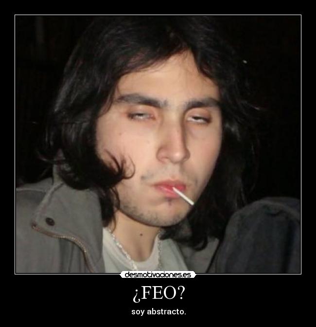 ¿FEO? - soy abstracto.