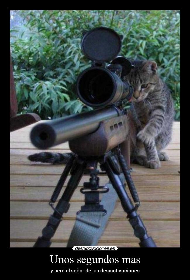 Unos segundos mas - y seré el señor de las desmotivaciones
