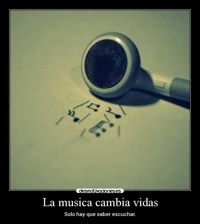 La musica cambia vidas - Solo hay que saber escuchar.