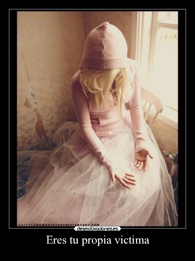 Eres tu propia victima - 