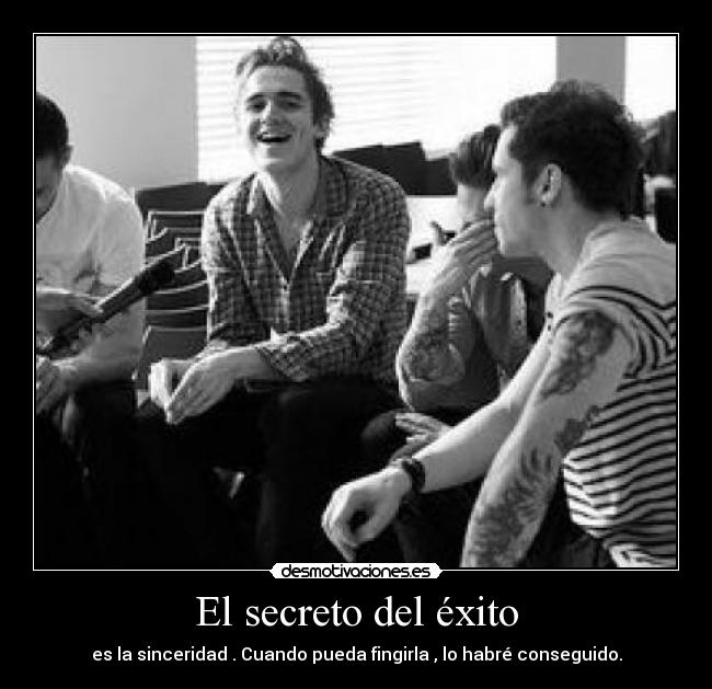 El secreto del éxito - es la sinceridad . Cuando pueda fingirla , lo habré conseguido.