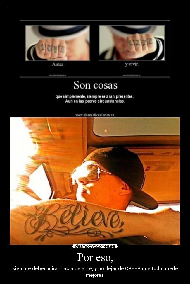 Por eso, - siempre debes mirar hacia delante, y no dejar de CREER que todo puede mejorar.