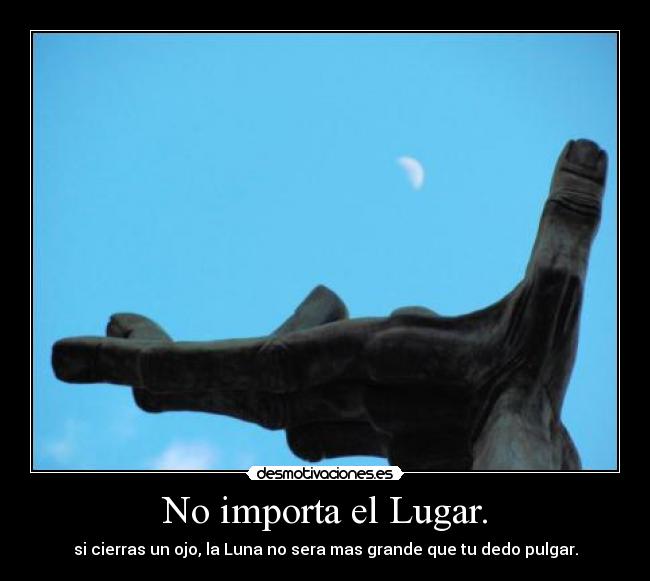 No importa el Lugar. -