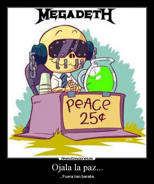 Ojala la paz... - ...Fuera tan barata.