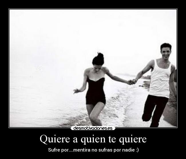 Quiere a quien te quiere -