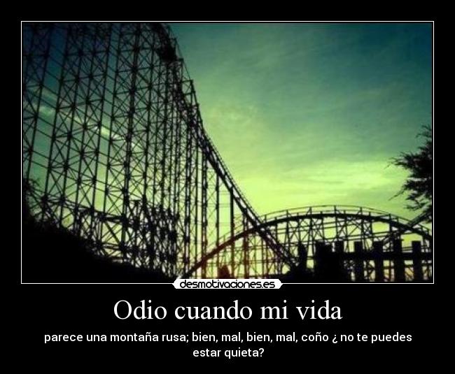 Odio cuando mi vida -