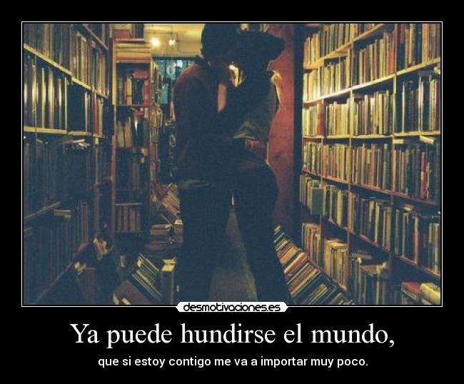 Ya puede hundirse el mundo, - 