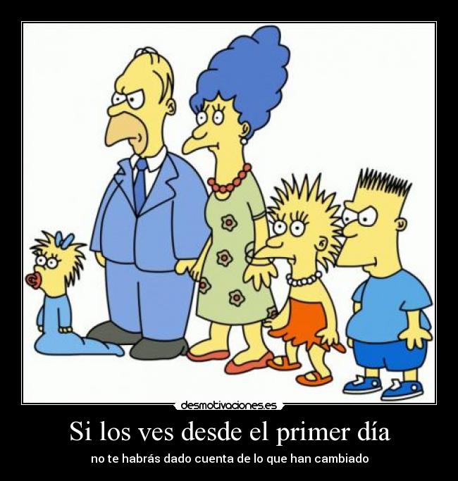 Si los ves desde el primer día - no te habrás dado cuenta de lo que han cambiado