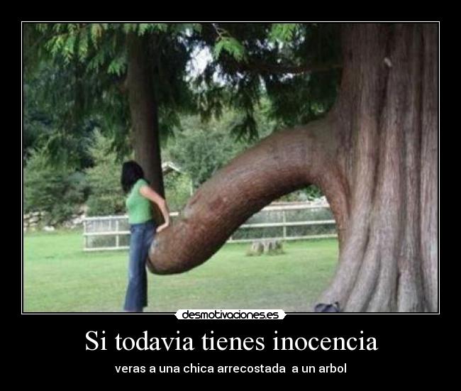 Si todavia tienes inocencia - veras a una chica arrecostada  a un arbol